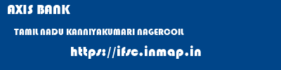 AXIS BANK  TAMIL NADU KANNIYAKUMARI NAGERCOIL   ifsc code